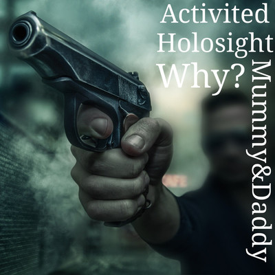 Activited Holosight／Why？/Mummy&Daddy