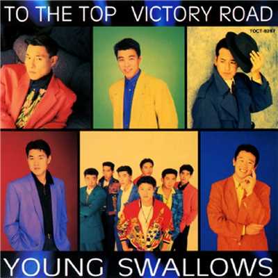 TO THE TOP VICTORY ROAD/YOUNG SWALLOWS