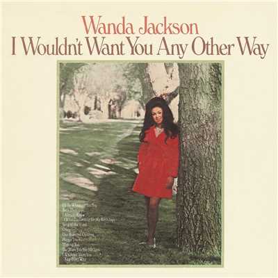 I Wouldn't Want You Any Other Way/Wanda Jackson