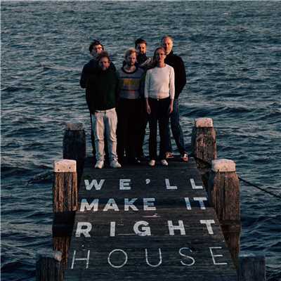 House/WE'LL MAKE IT RIGHT