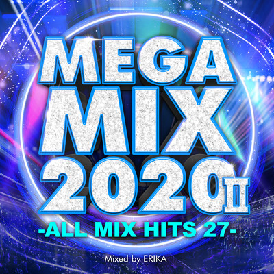 アルバム/MEGA MIX 2020 II -ALL MIX HITS 27- mixed by ERIKA (DJ MIX)/ERIKA