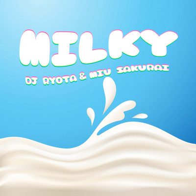 MILKY (feat. MIU SAKURAI)/DJ RYOTA
