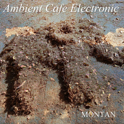 アルバム/Ambient Cafe Electronic/MONTAN