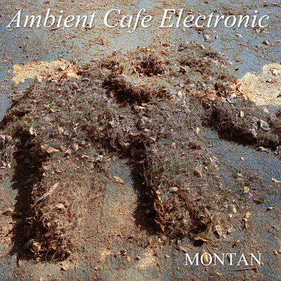 Ambient Cafe Electronic/MONTAN