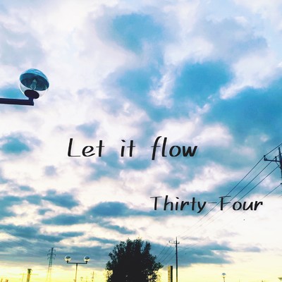 Let it flow/Thirty-Four