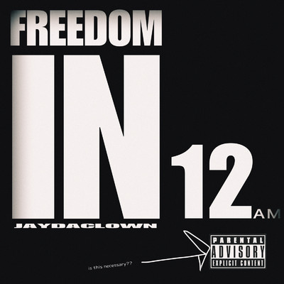 FREEDOM IN 12AM/JAYDACLOWN