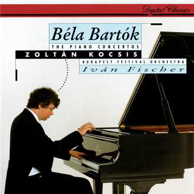 Bartok: The Piano Concertos/ゾルタン・コチシュ／ブダペスト祝祭管弦楽団／イヴァン・フィッシャー
