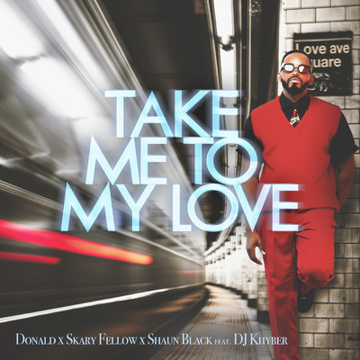 Take Me To My Love (featuring DJ Khyber)/Donald／Skary Fellow／Shaun Black