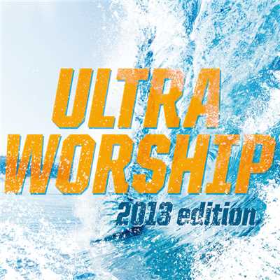 Ultra Worship (2013 Edition)/Various Artists