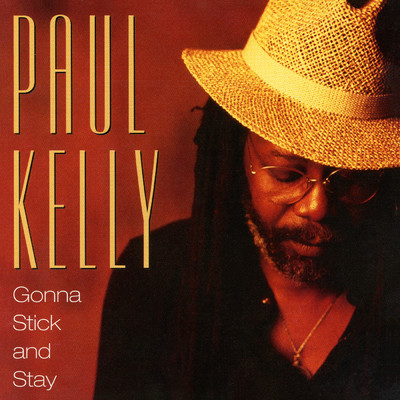 Gonna Stick And Stay/Paul Kelly