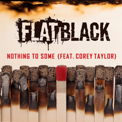 NOTHING TO SOME (Explicit) (featuring Corey Taylor)/FLAT BLACK