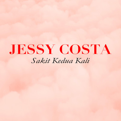 Sakit Kedua Kali/Jessie Costa