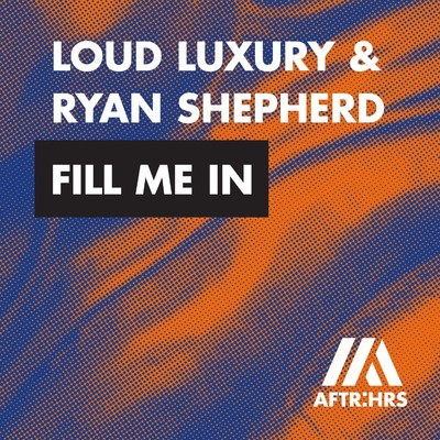 シングル/Fill Me In/Loud Luxury & Ryan Shepherd