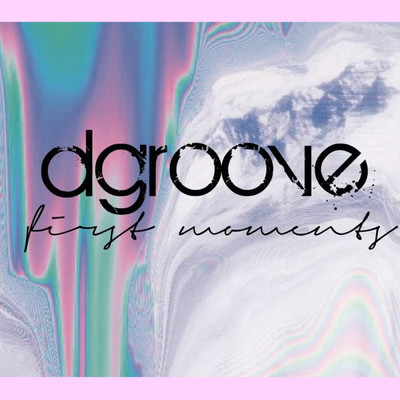 First Moments/Dgroove