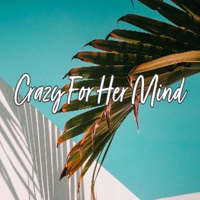 Crazy For Her Mind/Deniz Sullivan