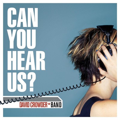 Can You Hear Us？/David Crowder Band