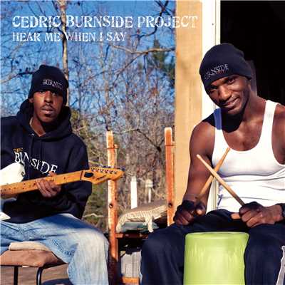 I Don't Care What They Say/CEDRIC BURNSIDE PROJECT
