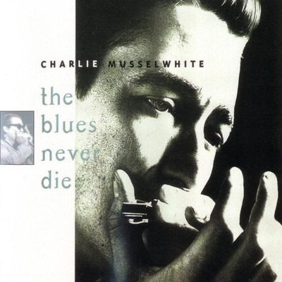 アルバム/The Blues Never Die/チャーリー・マッスルホワイト