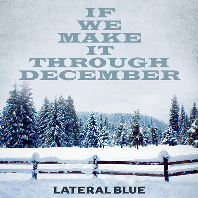If We Make It Through December/Lateral Blue