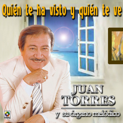 Quien Te Ha Visto Y Quien Te Ve/Juan Torres