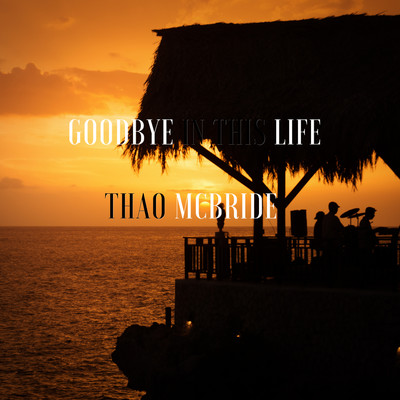 Goodbye in this Life/Thao McBride