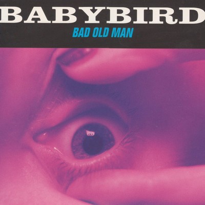 Bad Old Man/Babybird