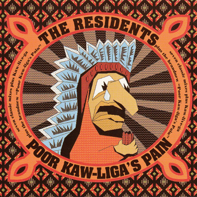 Poor Kaw-Liga's Pain/The Residents