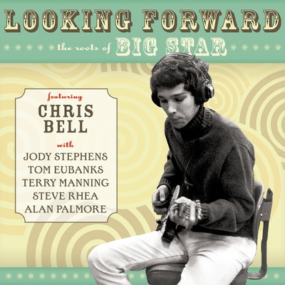 Looking Forward: The Roots Of Big Star/Chris Bell