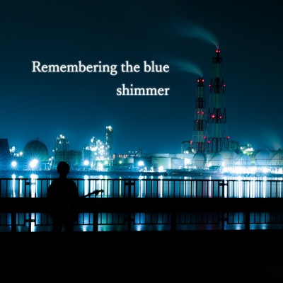Remembering the blue/shimmer