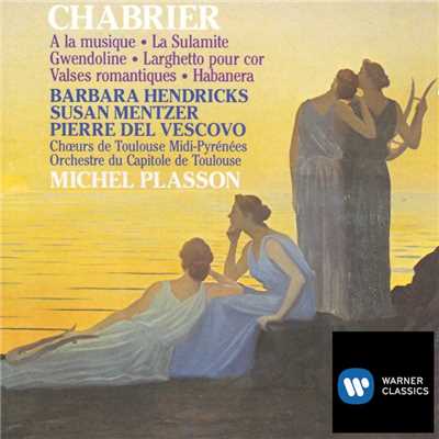 Chabrier: A la musique, La Sulamite, Gwendoline, Larghetto pour cor, Valses romantiques & Habanera/Michel Plasson