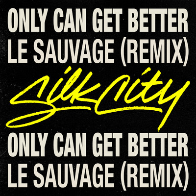 Only Can Get Better (Le Sauvage Remix) feat.Diplo,Mark Ronson,Daniel Merriweather/Silk City