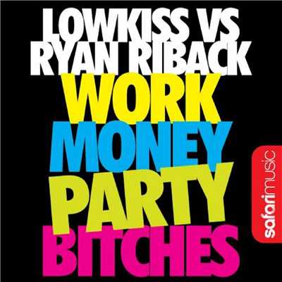 Work Money Party Bitches (Uberjak'd Remix)/Ryan Riback & Lowkiss