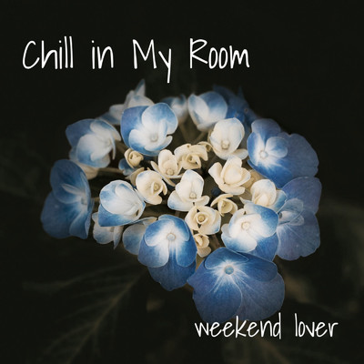 Chill in My Room/weekend lover