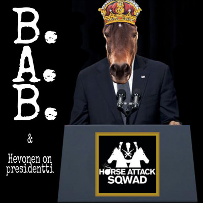 アルバム/B.A.B. ／ Hevonen on presidentti/Horse  Attack Sqwad