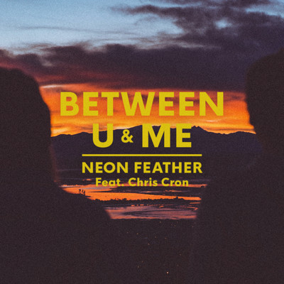 Between U & Me (feat. Chris Cron)/Neon Feather
