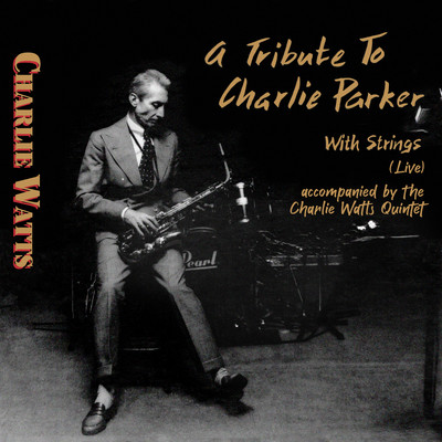 アルバム/A Tribute to Charlie Parker with Strings (Live) [Accompanied by The Charlie Watts Quintet]/Charlie Watts