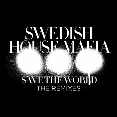 Save The World (Style Of Eye & Carli Remix)/スウェディッシュ・ハウス・マフィア