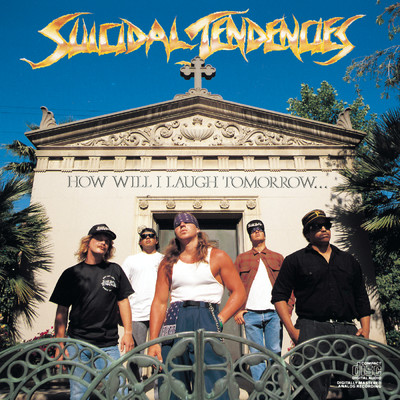 How Will I Laugh Tomorrow When I Can't Even Smile Today (Explicit)/Suicidal Tendencies