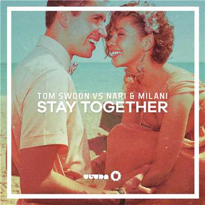 シングル/Stay Together (Radio Edit)/Tom Swoon／Nari & Milani