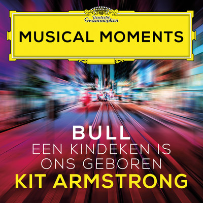 シングル/Bull: Een kindeken is ons geboren (MB 14／53) (Musical Moments)/キット・アームストロング