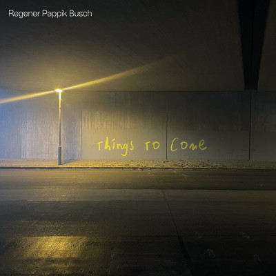 Things To Come/Regener Pappik Busch