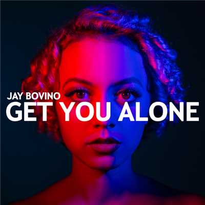 Get You Alone/Jay Bovino