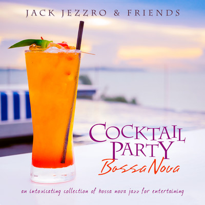 Cocktail Party Bossa Nova: An Intoxicating Collection Of Bossa Nova Jazz For Entertaining/ジャック・ジェズロ