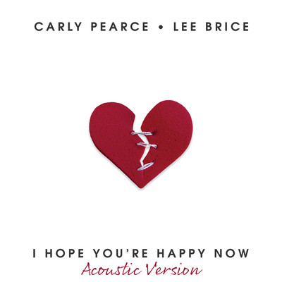 シングル/I Hope You're Happy Now (Acoustic)/Carly Pearce／Lee Brice