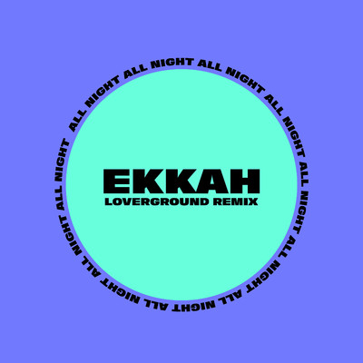 All Night (Loverground Remix)/Ekkah