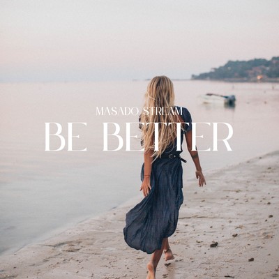 Be Better/Masado Stream
