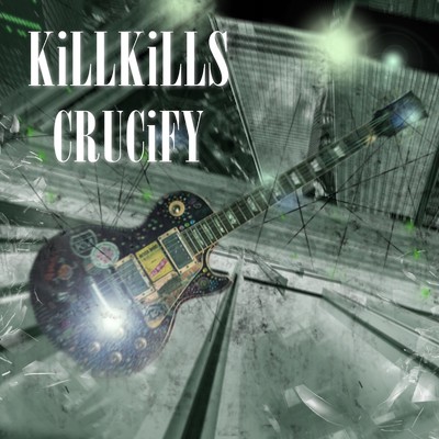 Crucify/KiLLKiLLS