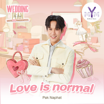 Love is Normal (From Wedding Plan The Series)/Pak Naphat