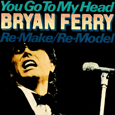 You Go To My Head/Bryan Ferry
