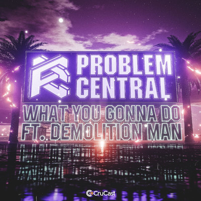 What You Gonna Do (feat. Demolition Man)/Problem Central